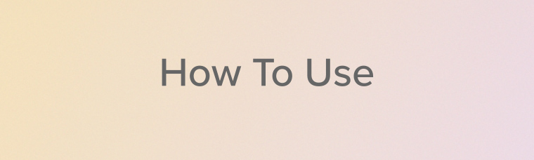 How To Use