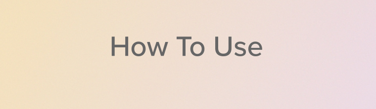 How To Use
