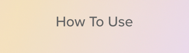 How To Use