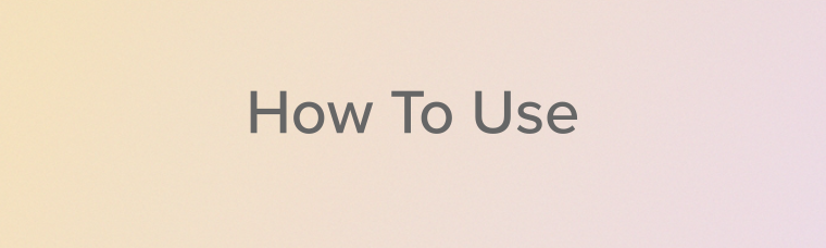 How To Use