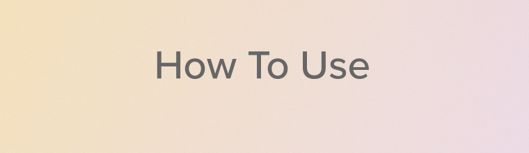 How To Use