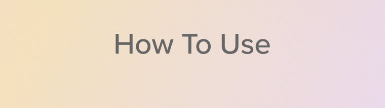 How To Use