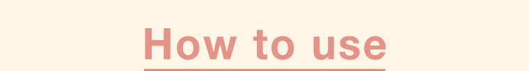 How to use.